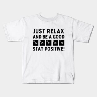 Relax and be a good proton. Stay positive! Kids T-Shirt